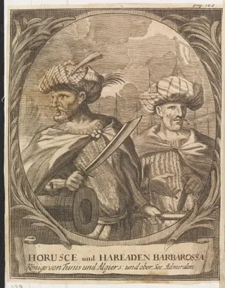 Aruj and Hayreddin Barbarossa- Ruler of Algiers & Tunis and Admiral of the Ottoman Empire